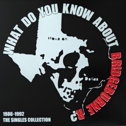 Bridgeburne R – What Do You Know About Bridgeburne R? The Singles Collection, 1986-1992 LP